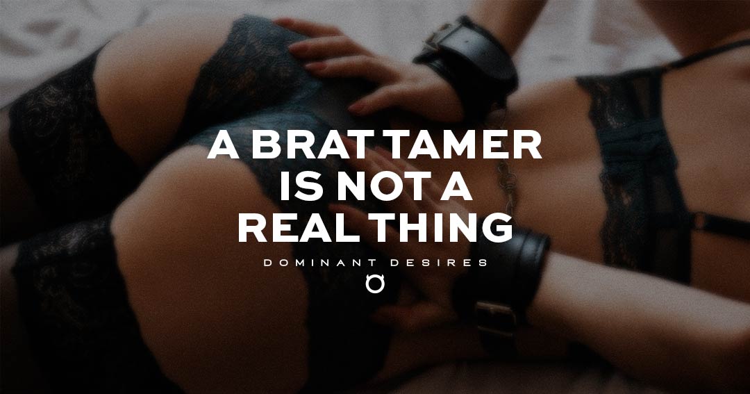 A Brat Tamer is NOT a Real Thing